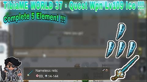 TibiaME WORLD 37 - Quest Wpn Lv109 ICE !!! ( COMPLETE 5 ELEMENT )