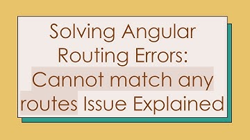 Solving Angular Routing Errors: Cannot match any routes Issue Explained
