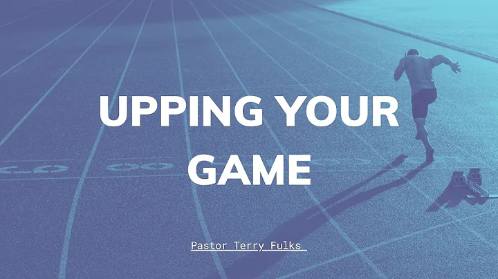 Upping Your Game - January 10, 2021 - Terry Fulks