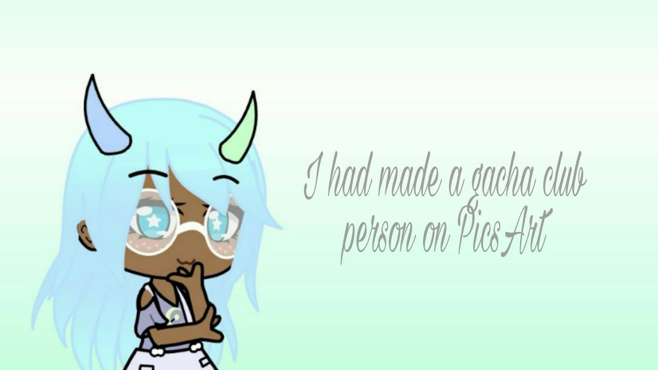 I had made a gacha club person on PicsArt - YouTube