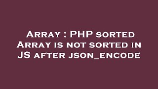 Array : PHP sorted Array is not sorted in JS after json_encode