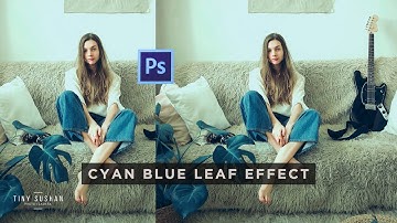 Photoshop Tutorial Cyan Blue Leaf Color Grading Effect