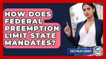 How Does Federal Preemption Limit State Mandates? - State Policy Experts