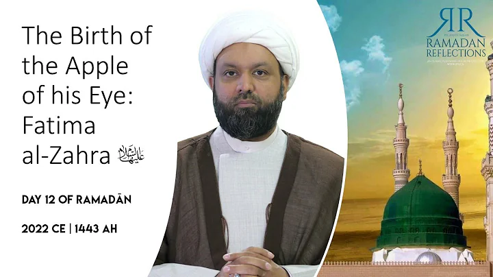 The Birth of the Apple of his Eye - Fatima al-Zahra - DAY 12 - RAMADAN REFLECTIONS 2022