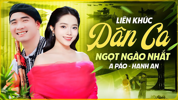 LK Dân Ca Ngọt Ngào Nhất Từ Cặp Đôi Xứ Nghệ A Páo Hạnh An | Tìm Em Câu Ví Sông Lam, Hà Tĩnh Quê Ơi