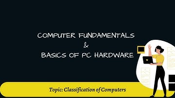 4. Classification of Computers | Computer Fundamentals & Basics of PC Hardware