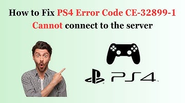 How to Fix PS4 Error Code CE-32899-1 Cannot connect to the server