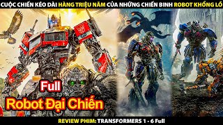 Cuộc Chiến Kéo Dài Hàng Triệu Năm Của Những Chiến Binh Robot Khổng Lồ | Transformers Full Phần 1 - 6