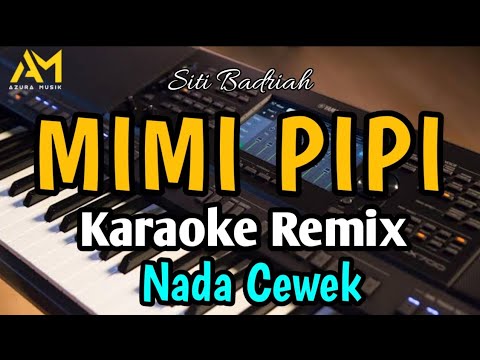 MIMI PIPI KARAOKE REMIX NADA CEWEK - AZURA MUSIK - BY SITI BADRIAH