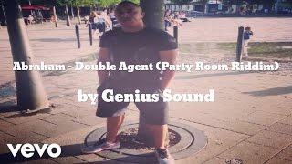 Abraham & Genius Sound - Double Agent (Party Room Riddim) (AUDIO)