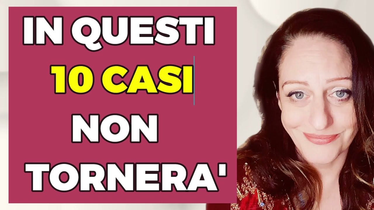IN QUESTI 10 CASI NON TORNERA'