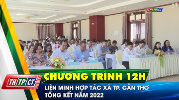 Liên minh Hợp tác xã TP. Cần Thơ tổng kết năm 2022 | Cần Thơ TV