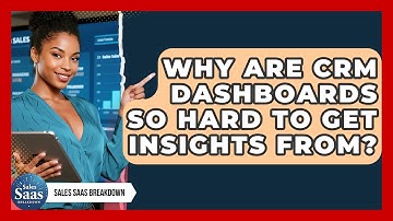Why Are CRM Dashboards So Hard To Get Insights From? - Sales Saas Breakdown