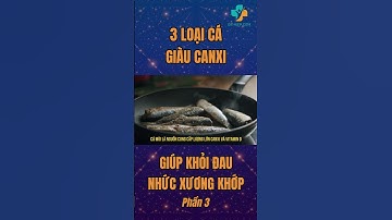 3 loại cá giàu canxi giúp khỏi đau nhức xương khớp ngay tại nhà (Phần 3)|Dr Hiệp