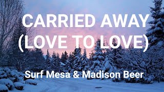 Surf Mesa & Madison Beer - Carried Away (Love to Love) (lyrics)