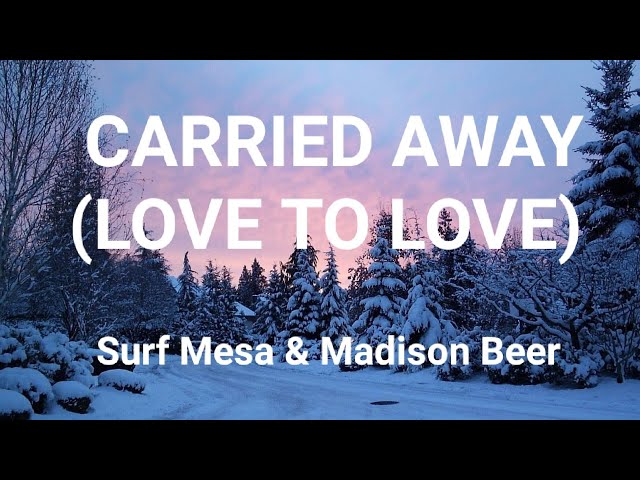 Surf Mesa & Madison Beer - Carried Away (Love to Love) (lyrics) class=
