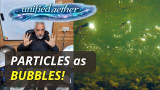 Particle Physics as Bubbles in the Aether! 🫧