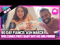 90 Day Fiance: Ash Naeck Welcomes First Baby with His Girlfriend