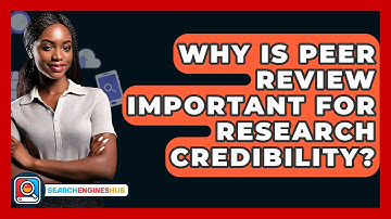 Why Is Peer Review Important For Research Credibility? - SearchEnginesHub.com