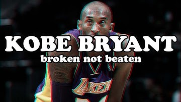 Kobe Bryant - Broken Not Beaten ᴴᴰ