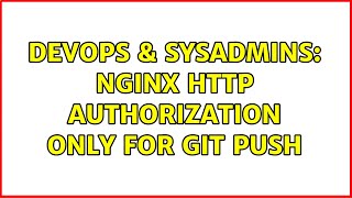 DevOps & SysAdmins: Nginx HTTP authorization only for git push