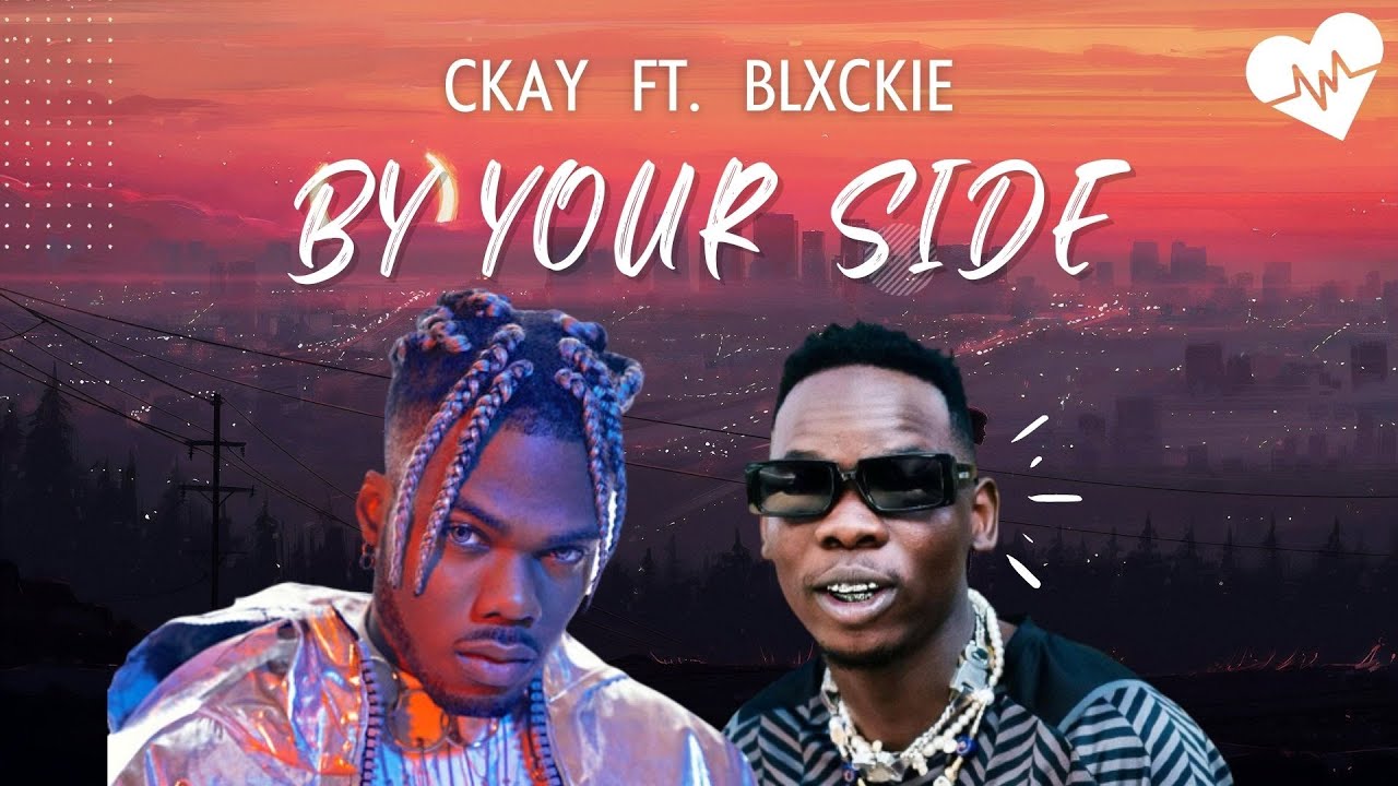 Ckay By Your Side (Lyrics) ft. Blxckie Songish YouTube