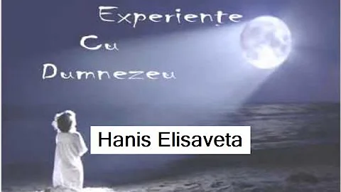 Hanis Elisaveta - Experiente cu Dumnezeu_Partea_...