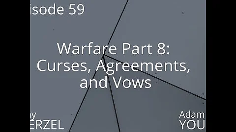 59 Warfare Part 8: Curses, Agreements, and Vows