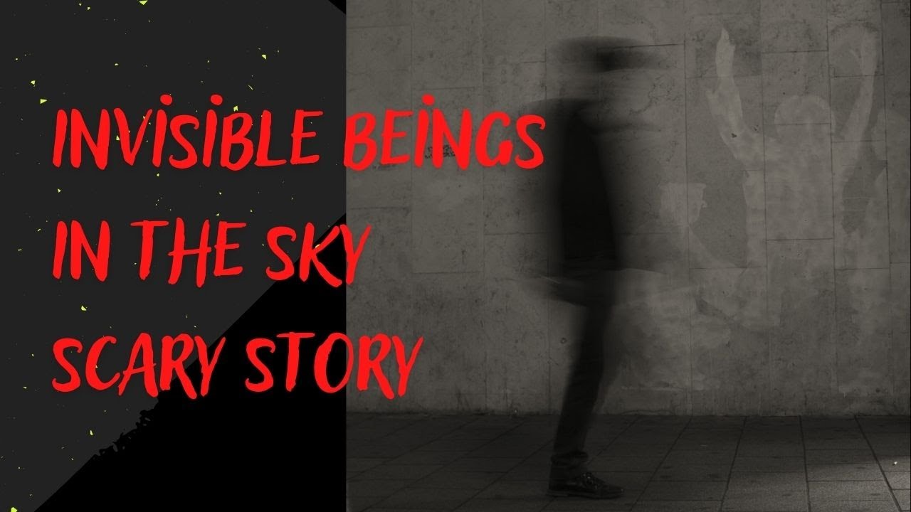 Invisible Beings In the Sky Scary Story True Paranormal Storytime creepypasta
