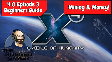 X4 Foundations v4.0 | Absolute Beginners Guide - Episode 3 - Mining & Money!