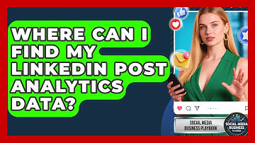 Where Can I Find My LinkedIn Post Analytics Data? - Social Media Business Playbook