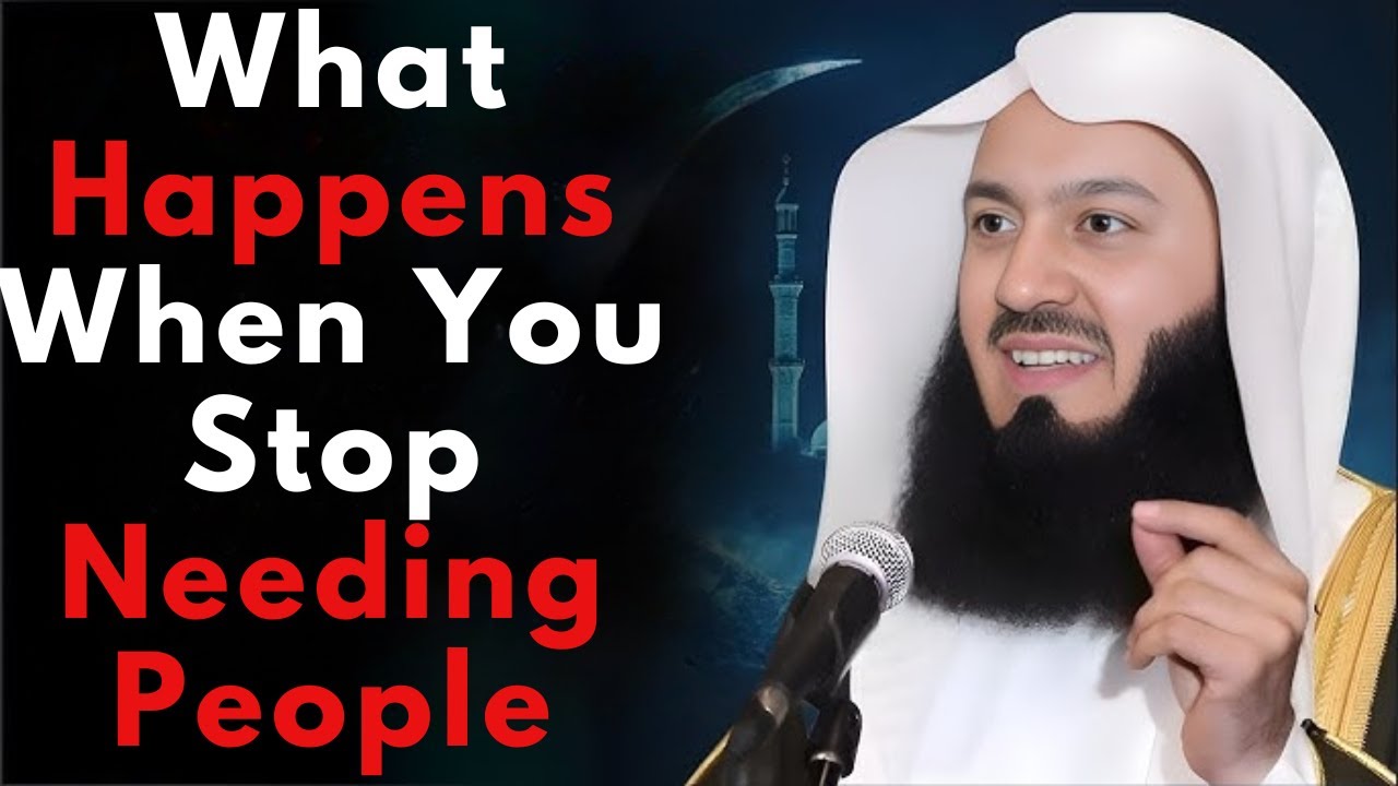 This Is What Happens When You Stop Needing People | Mufti Menk Powerful Reminder