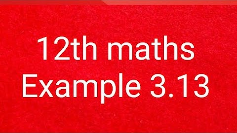 12th maths example 3.13