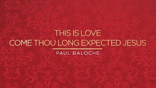 Paul Baloche - This Is Love / Come Thou Long Expected Jesus (Official Lyric Video) chords