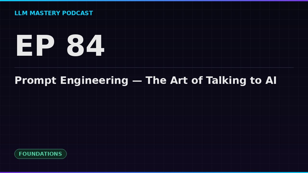 Ep 84: Prompt Engineering — The Art of Talking to AI | LLM Mastery ...