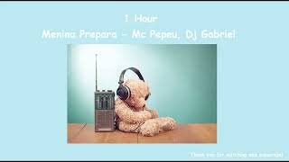 Menina Prepara - Mc Pepeu, Dj Gabriel ( 1 Hour ) Tiktok 🎧