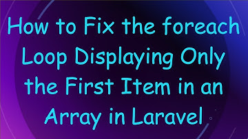 How to Fix the foreach Loop Displaying Only the First Item in an Array in Laravel