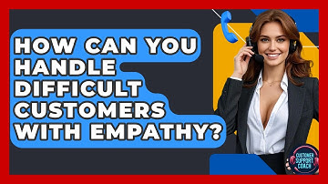 How Can You Handle Difficult Customers With Empathy? - Customer Support Coach