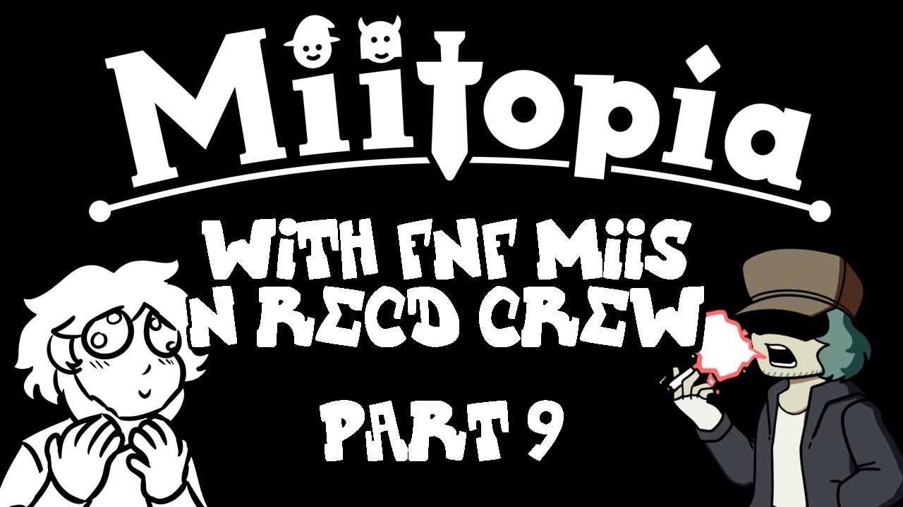 MIITOPIA With Friday Night Funkin' Miis (INCL Garcello) & RecD Crew! PART 9 - MIITOPIA With Friday Night Funkin' Miis (INCL Garcello) & RecD Crew! PART 9
