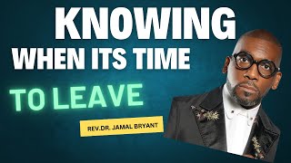 YOU HAVE TO KNOW WHEN ITS TIME TO LEAVE| #sermon #encouragement  #god #biblestudy #jamalbryant