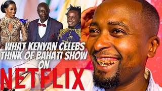 This Is What Celebrities Think Of Bahati Netflix Reality Show!