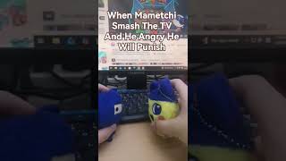 When Mametchi Smash The TV And He Angry He Will Punish