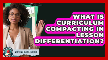 What Is Curriculum Compacting In Lesson Differentiation? - Aspiring Teacher Guide