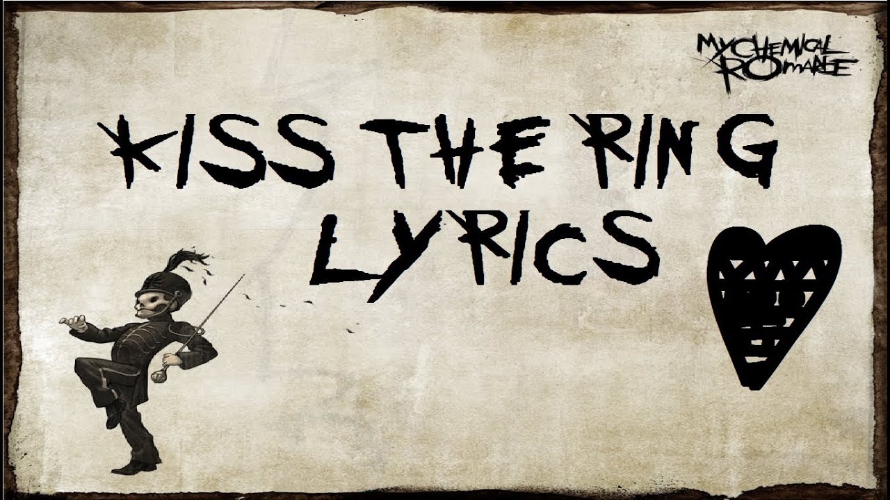 My Chemical Romance Kiss The Ring Lyrics My Chemical Romance Kiss The Ring Lyrics