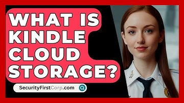 What Is Kindle Cloud Storage? - SecurityFirstCorp.com