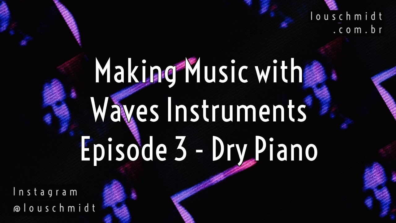 Making Music with Waves Instruments - Episode 3 "Dry Piano"