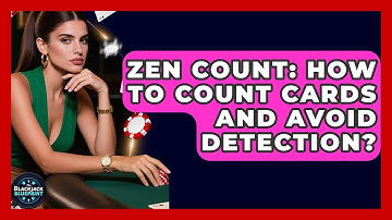 Zen Count: How To Count Cards And Avoid Detection? - The Blackjack Blueprint