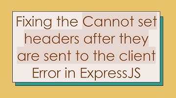 Fixing the Cannot set headers after they are sent to the client Error in ExpressJS
