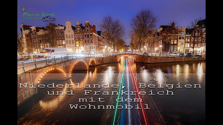 Mit dem Wohnmobil durch die Niederlande, Belgien und Frankreich