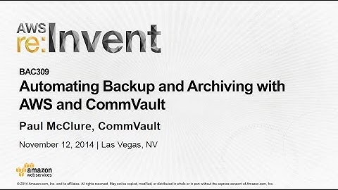 AWS re:Invent 2014 | (BAC309) Automating Backup and Archiving with AWS and CommVault